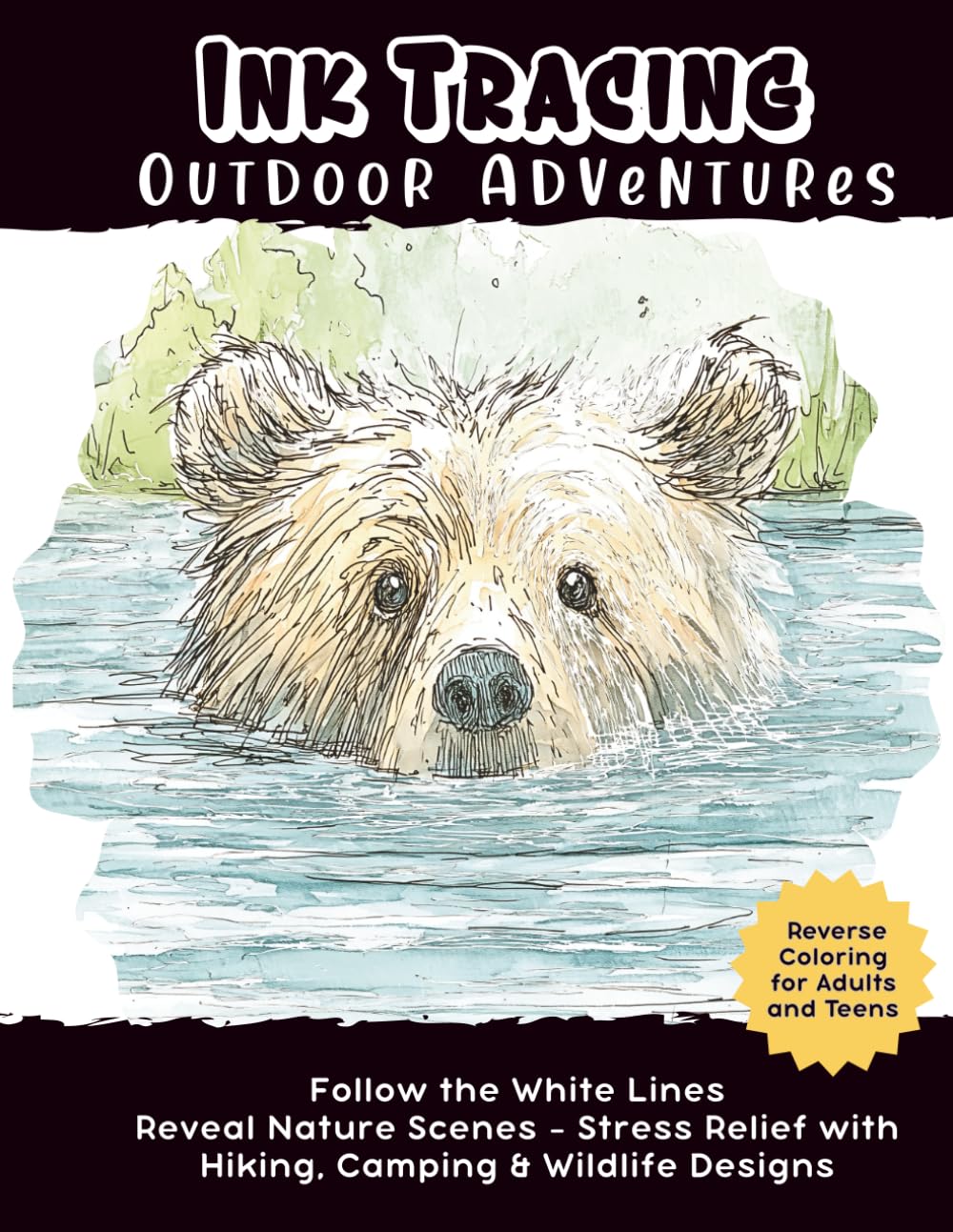 Ink Tracing Outdoor Adventures: Follow the White Lines in Reverse Coloring Reveal Nature Scenes - Stress Relief with Hiking, Camping & Wildlife ... Adults and Teens (The Follow & Trace Library)
