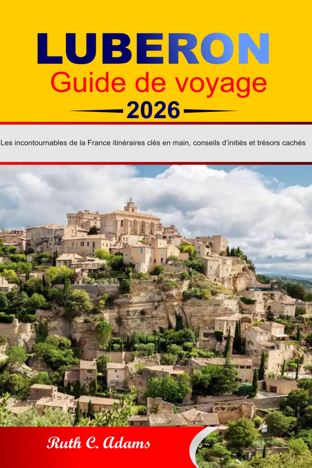 LUBERON Guide de voyage 2026: Les incontournables de la France : itinéraires clés en main, conseils d’initiés et trésors cachés