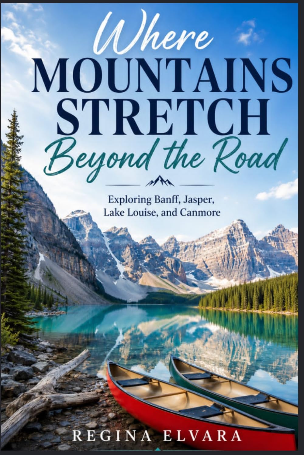 Where Mountains Stretch Beyond the Road: Exploring Banff, Jasper, Lake Louise, and Canmore