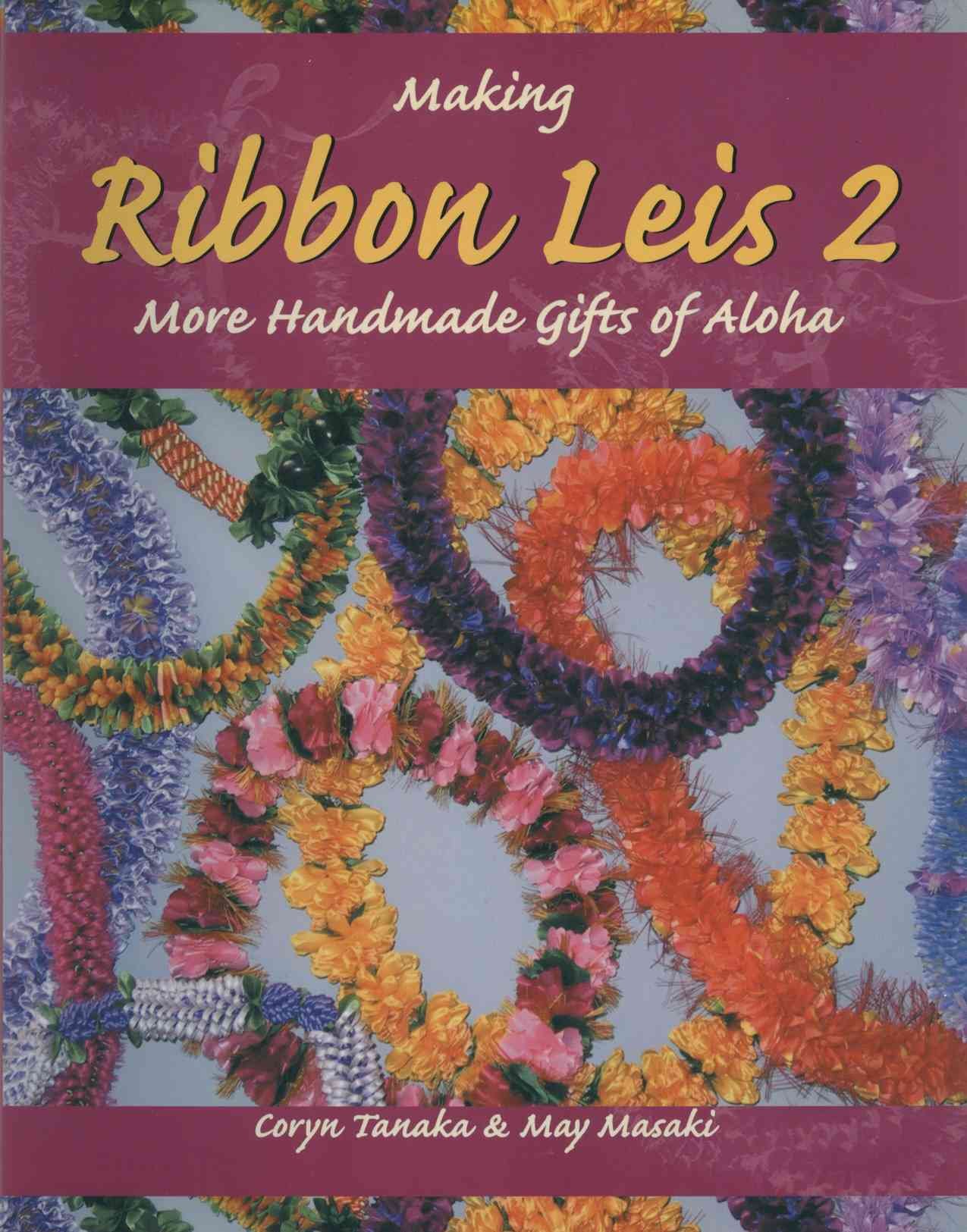 Making Ribbon Leis 2: More Handmade Gifts Of Aloha