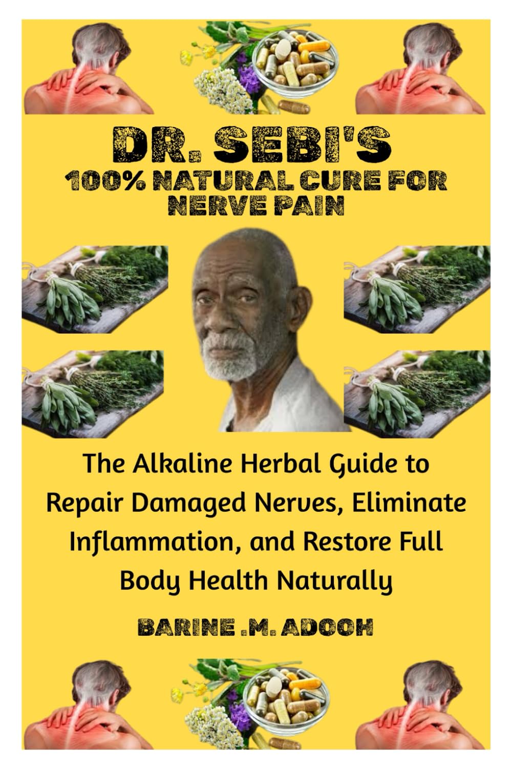 DR. SEBI'S 100% NATURAL CURE FOR NERVE PAIN: The Alkaline Herbal Guide to Repair Damaged Nerves, Eliminate Inflammation, and Restore Full Body Health Naturally      Paperback – May 28, 2025