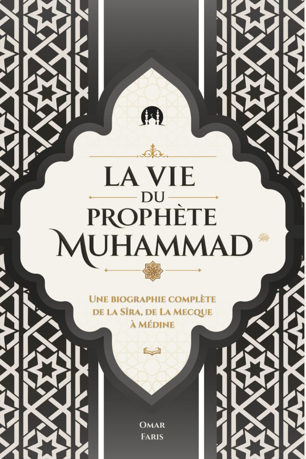La Vie du Prophète Muhammad: Une biographie complète de la Sîra, de La Mecque à Médine