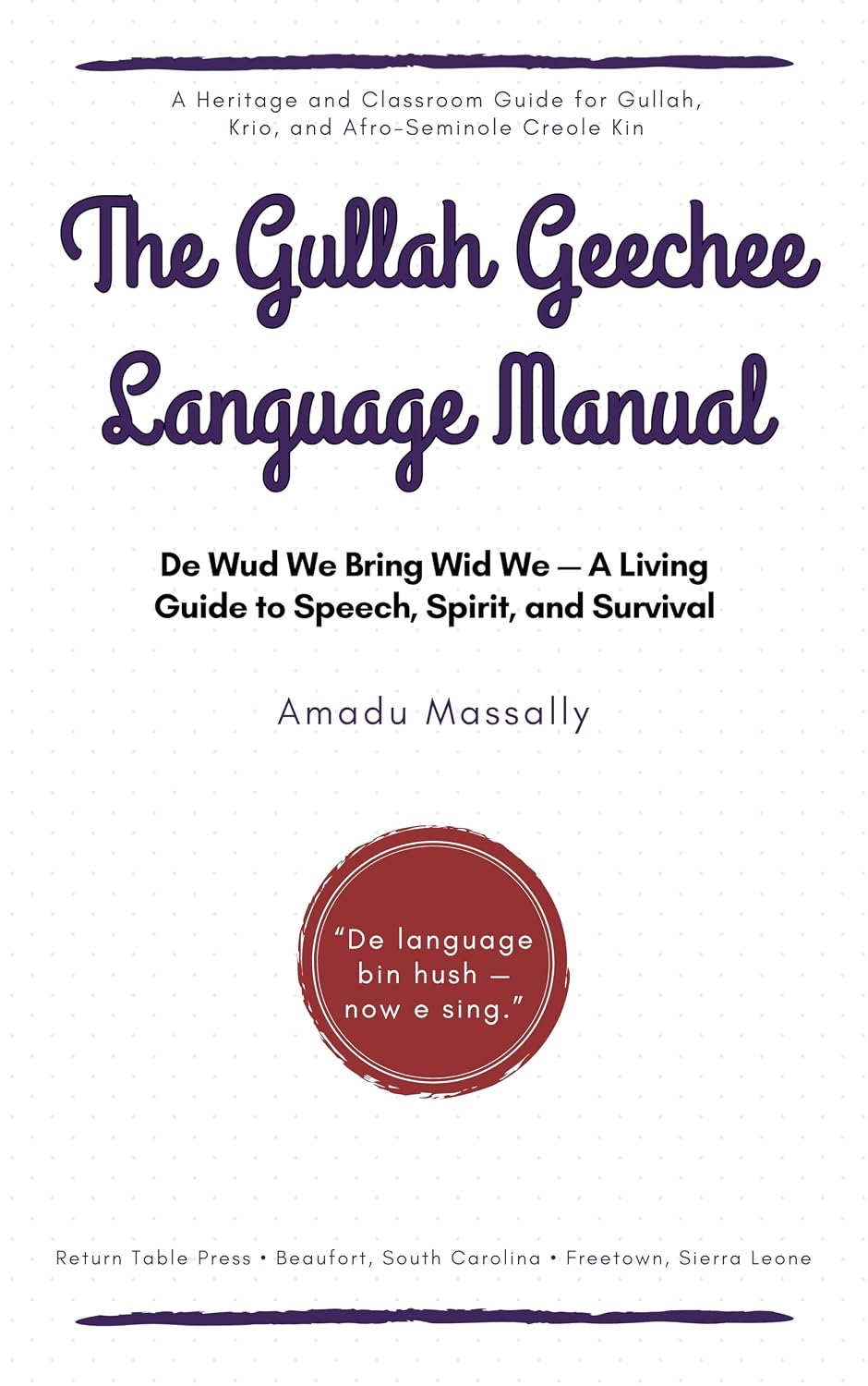 The Gullah Geechee Language Manual: De Wud We Bring Wid We — A Living Guide to Speech, Spirit, and Survival