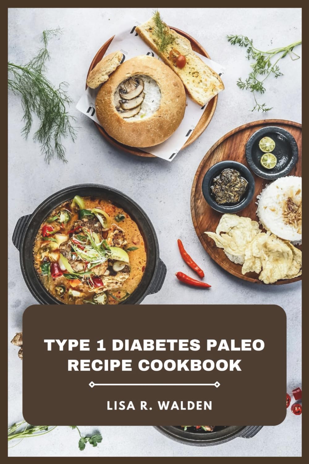 Type 1 Diabetes Paleo Recipe Cookbook: A Blood Sugar Conscious Guide Featuring Ancestral Meals, Nutrient Dense Ingredients, and Balanced Everyday Dishes for Sustainable Energy and Wellness