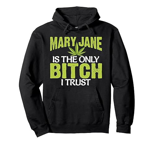 Funny Pot Weed Mary Jane is the only Bitch I
