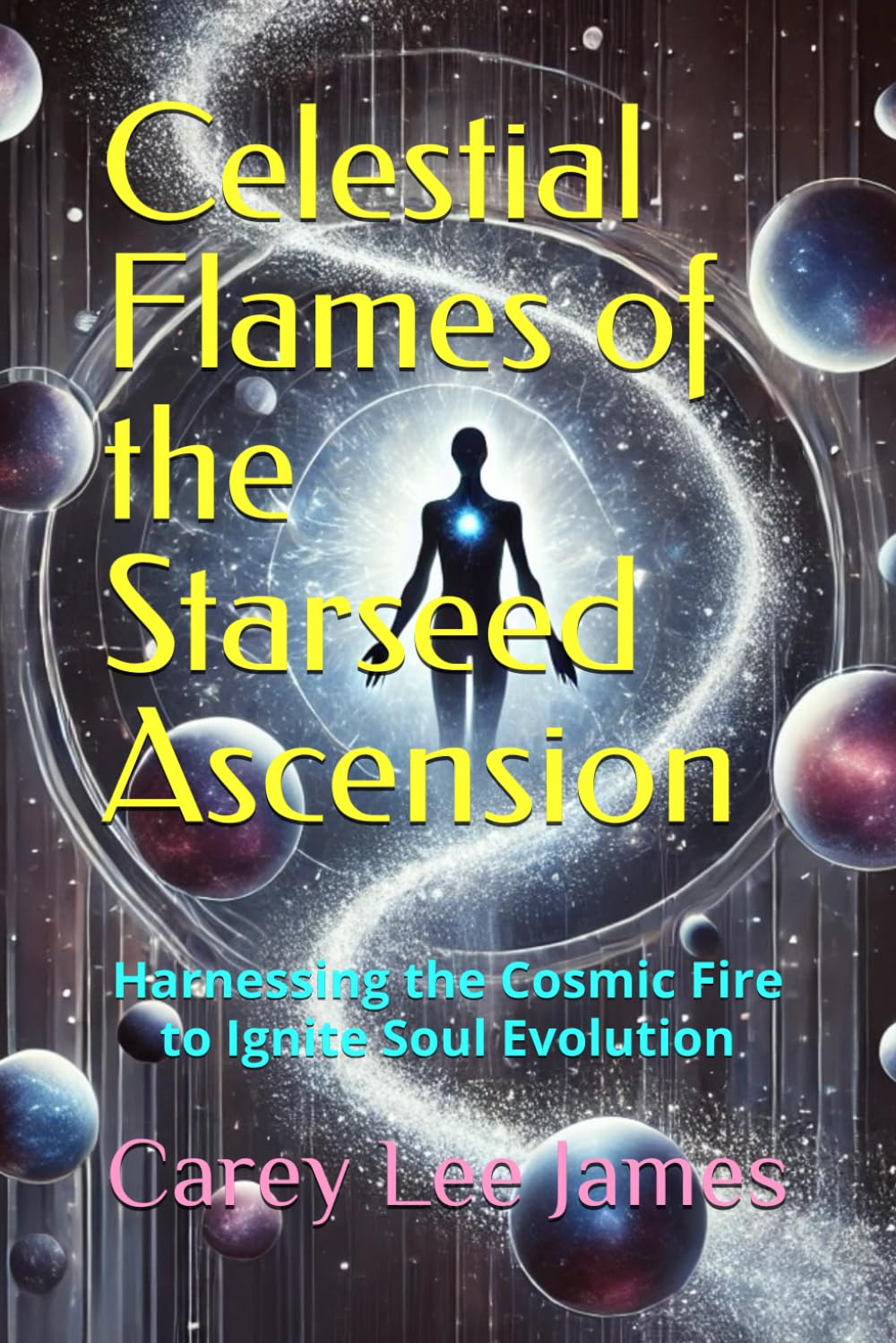 Celestial Flames of the Starseed Ascension: Harnessing the Cosmic Fire to Ignite Soul Evolution