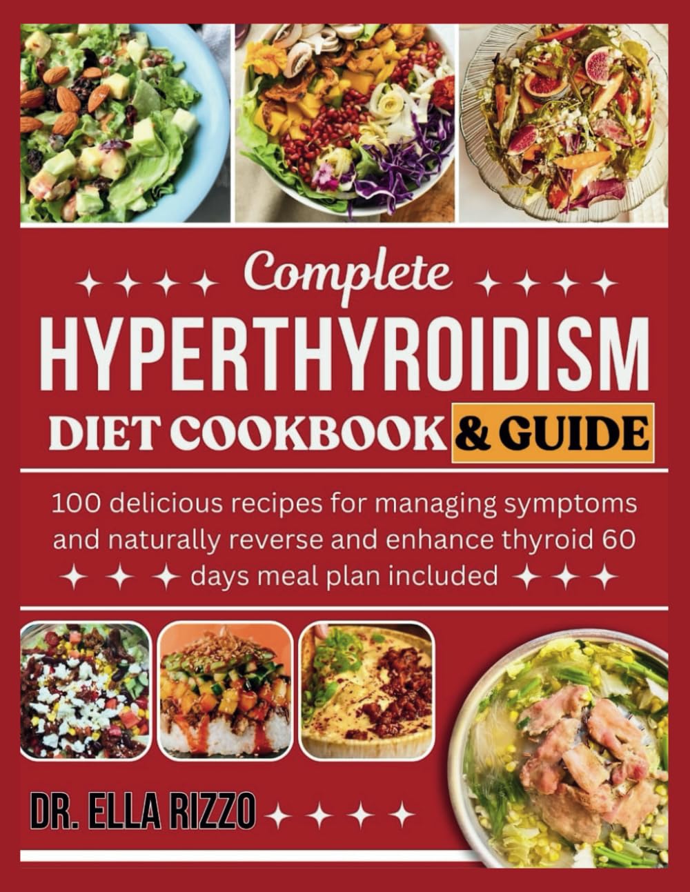 COMPLETE HYPERTHYROIDISM DIET COOKBOOK & GUIDE: 100 delicious recipes for managing symptoms and naturally reverse and enhance thyroid 60 days meal plan included (DR. ELLA BOOKS)