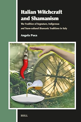 Italian Witchcraft and Shamanism: The Tradition of Segnature, Indigenous and Trans-Cultural Shamanic Traditions in Italy (Aries Book)-Wow! eBook