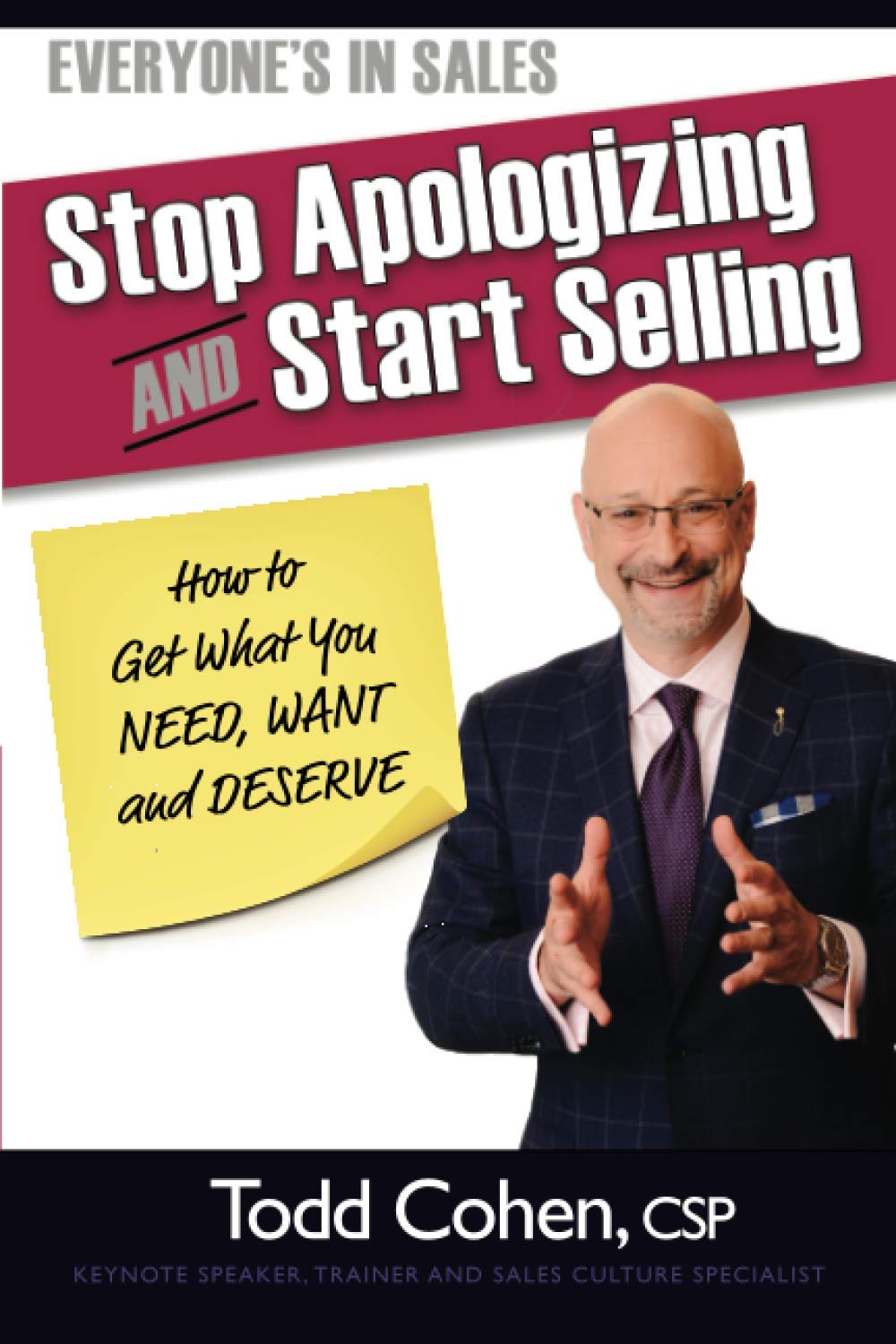Everyone's In Sales—Stop Apologizing!: How to Get What You NEED, WANT, and DESERVE!