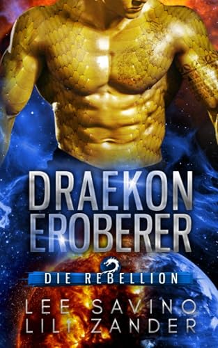 Draekon Eroberer: Eine Science-Fiction-Drachenverwandlungs-Romanze (Die Rebellion)