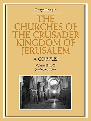 Afficher "The churches of the Crusader kingdom of Jerusalem n&deg; 2a corpus. Volume II, L-Z (excluding Tyre)"