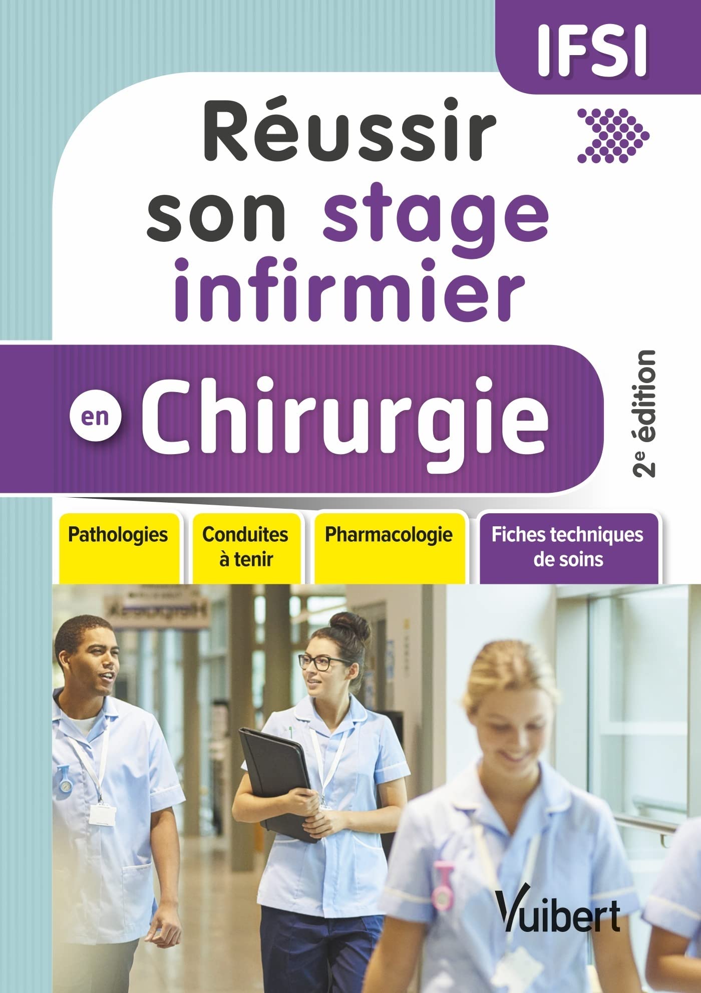 Réussir son stage infirmier en chirurgie: Pathologies - Conduites à tenir - Pharmacologie - Fiches techniques de soins