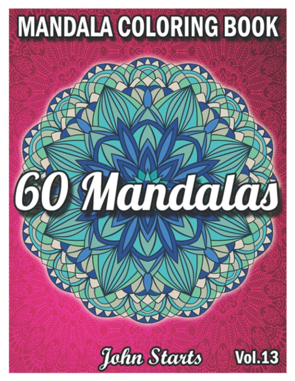 60 Mandalas Coloring Book: Big Mandala Coloring Book for Adults 60 Detailed Mandalas for Relaxation and Stress Relief (Volume 13)