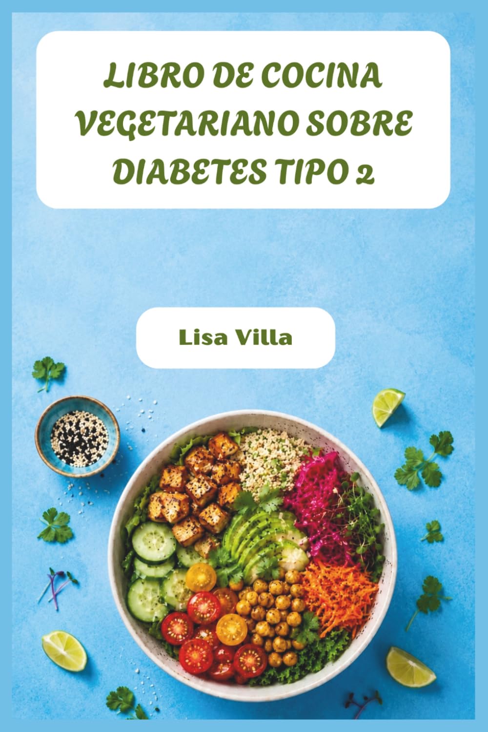 LIBRO DE COCINA VEGETARIANO SOBRE DIABETES TIPO 2: Recetas saludables a base de plantas para reducir la A1C, aumentar la energía y recuperar tu salud