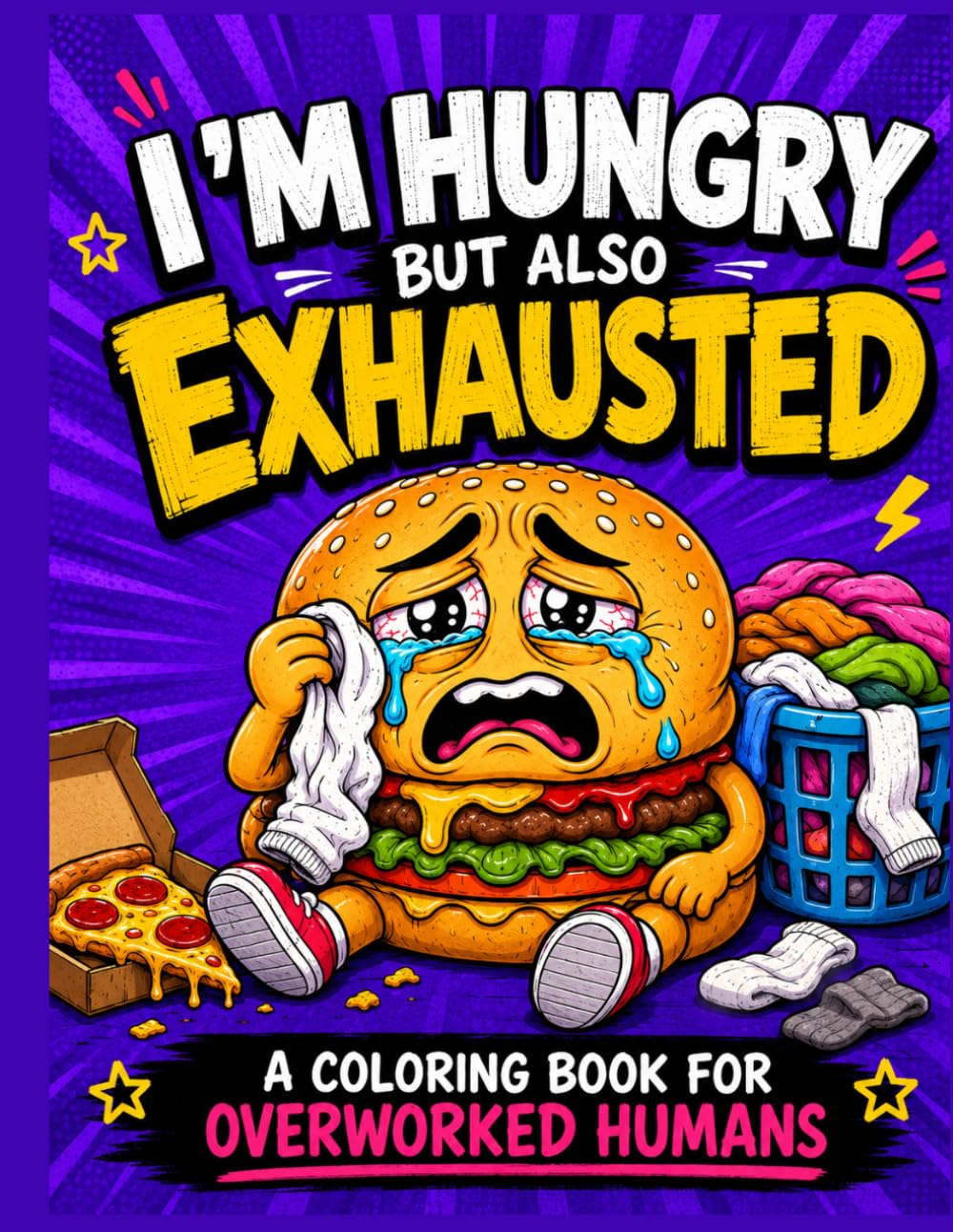 Burnout coloring book for adults: I’m Hungry But Also Exhausted: Burnout Stress Relief Coloring Pages for Overworked Humans, Tired Adults, Snack ... Drained Foodies (Snack Meltdown Series)