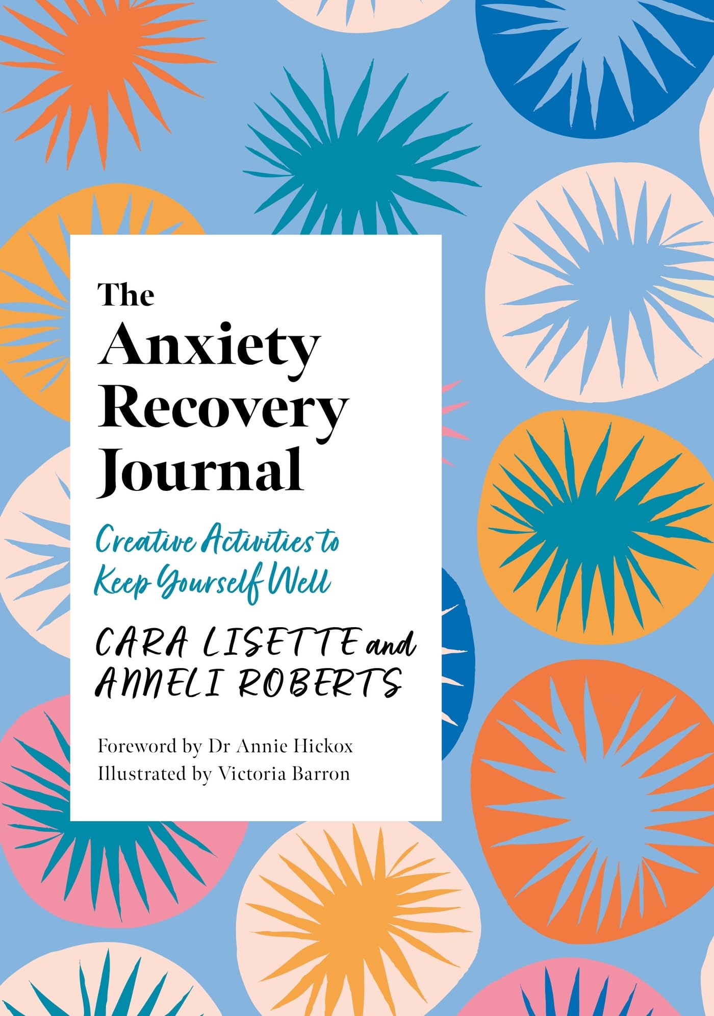 The Anxiety Recovery Journal: Creative Activities to Keep Yourself Well (Creative Journals for Mental Health)