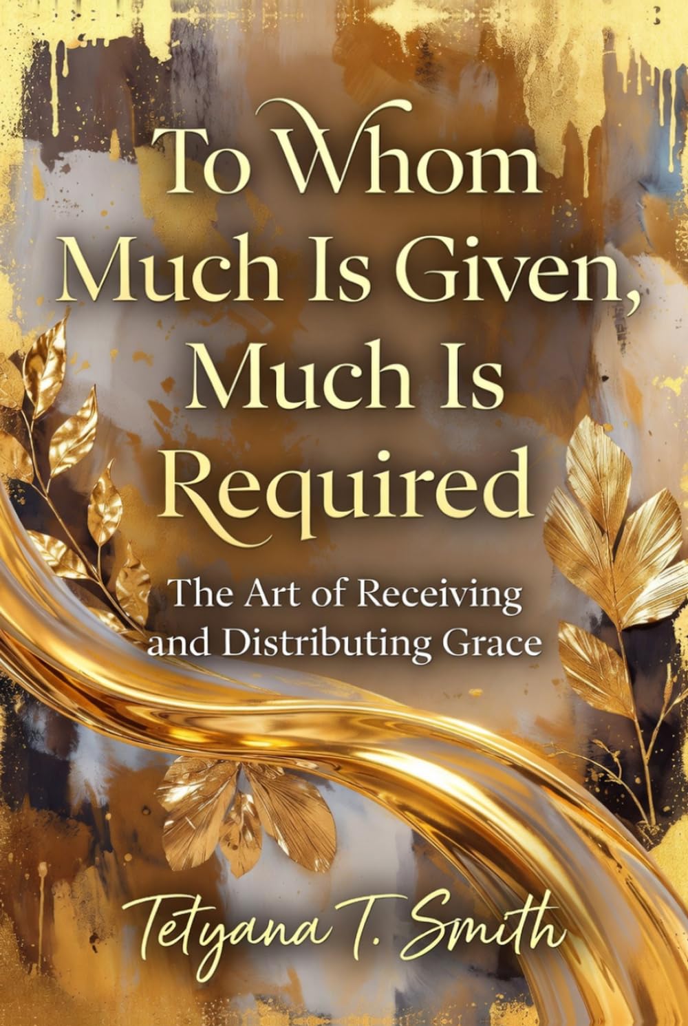 To Whom Much Is Given, Much Is Required: The Art of Receiving and Distributing Grace