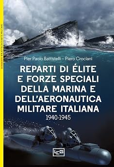 Reparti d lite e forze speciali della Marina e dellAeronautica italiane. 1940-1945 Biblioteca di arte militare