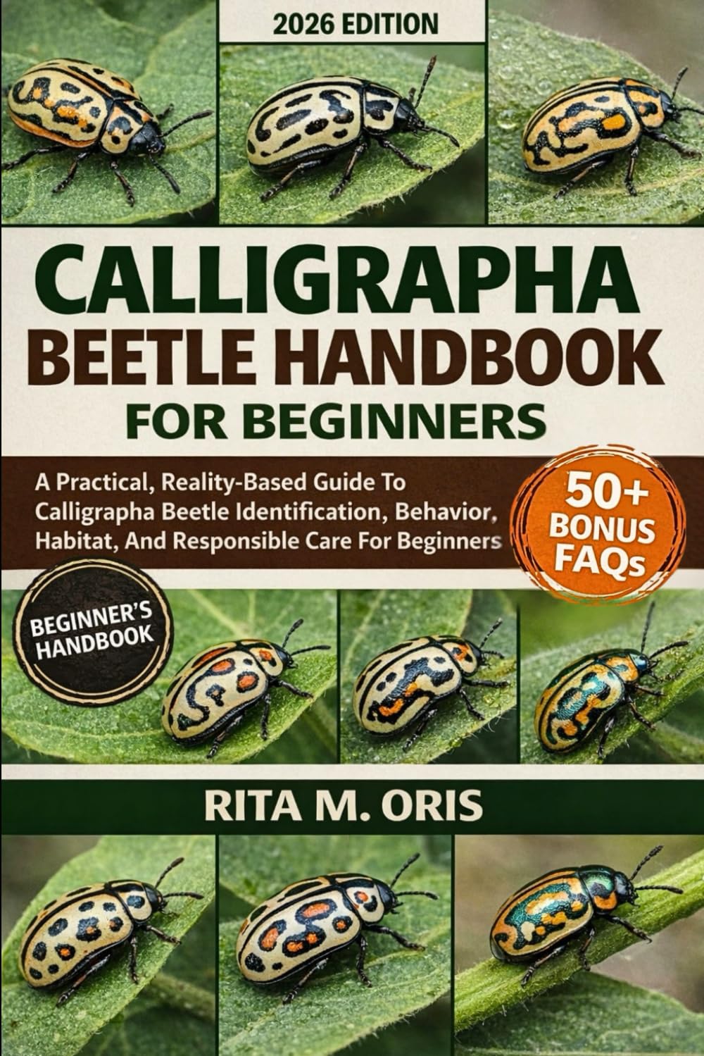 CALLIGRAPHA BEETLE HANDBOOK FOR BEGINNERS: A Practical, Reality-Based Guide To Calligrapha Beetle Identification, Behavior, Habitat, And Responsible Care For Beginners