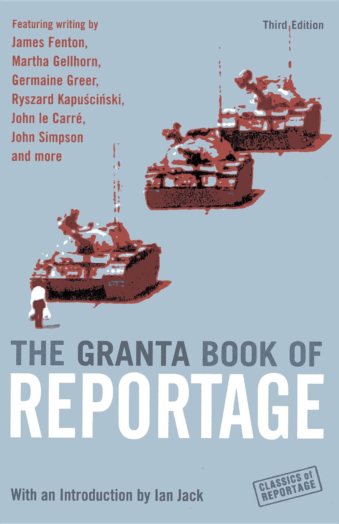 The Granta Book of Reportage (Classics of Reportage),Ian Jack