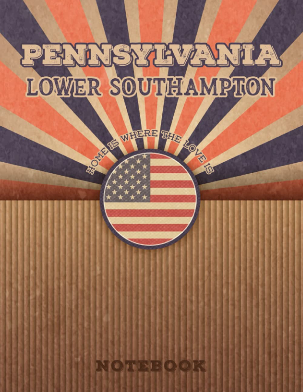 Lower Southampton Pennsylvania Home Is Where The Love Is Notebook: Record your memories to be a beautiful memory in the most beautiful place, 8.5x11 in ,110 Lined Pages.