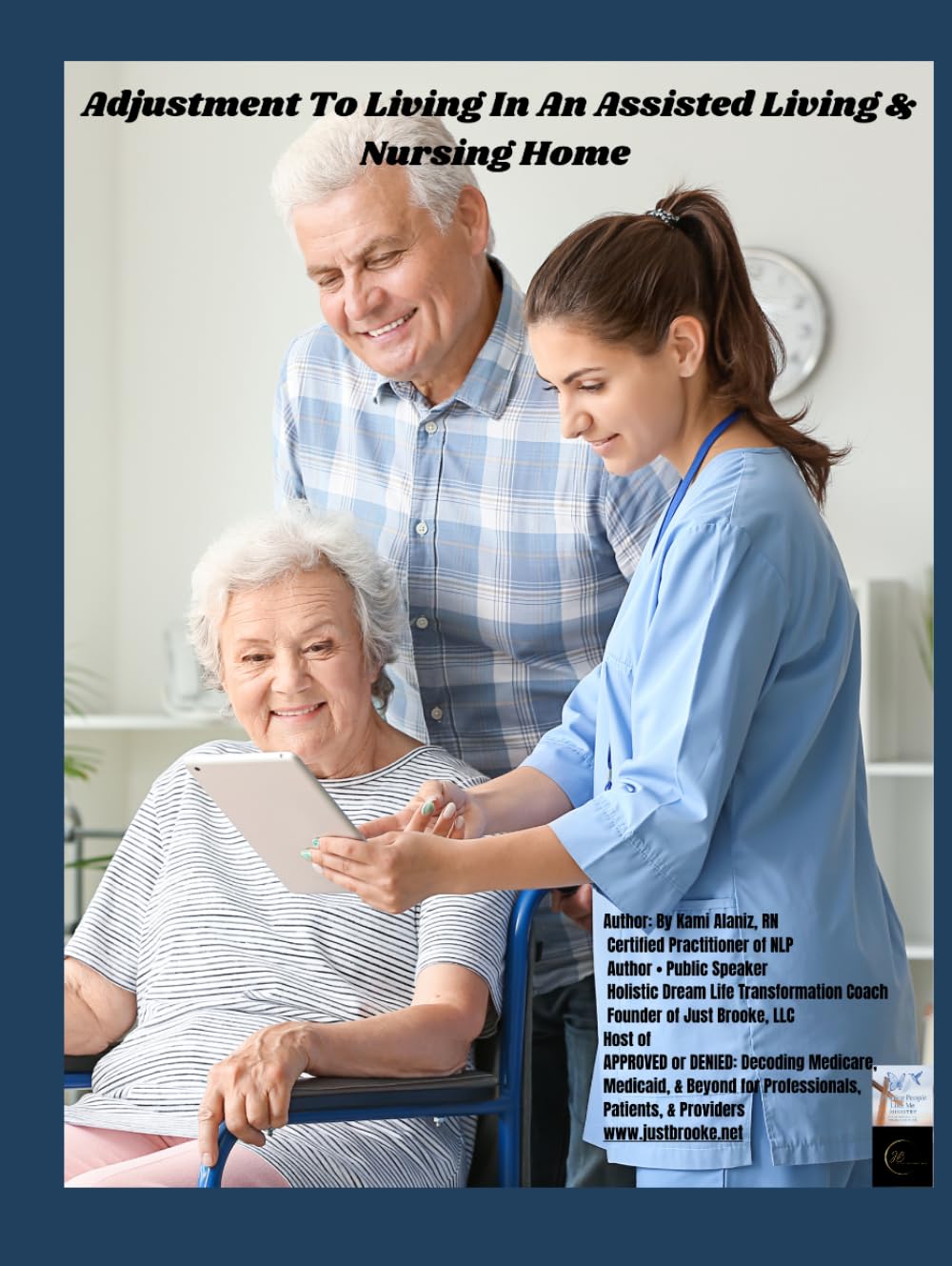 ADJUSTING TO LIVING IN AN ASSISTED LIVING & NURSING HOME: Medicare, Medicaid, Levels of Care & Tools to Empower Families (APPROVED or DENIED: Decoding ... Patients, & Providers Collection)