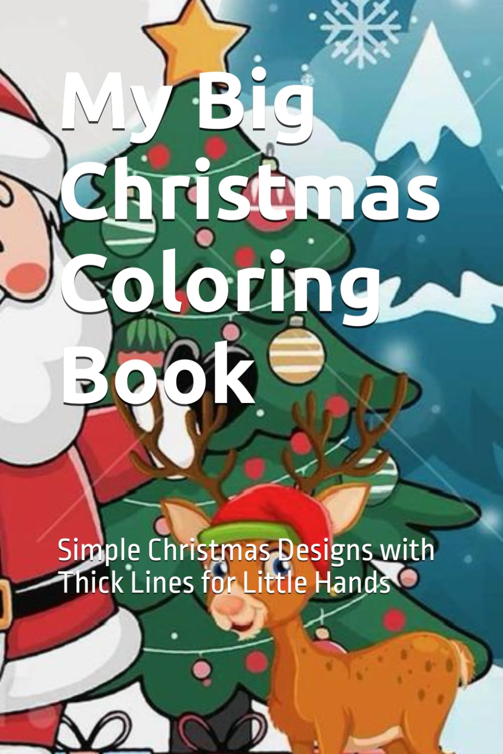 My Big Christmas Coloring Book: Simple Christmas Designs with Thick Lines for Little Hands