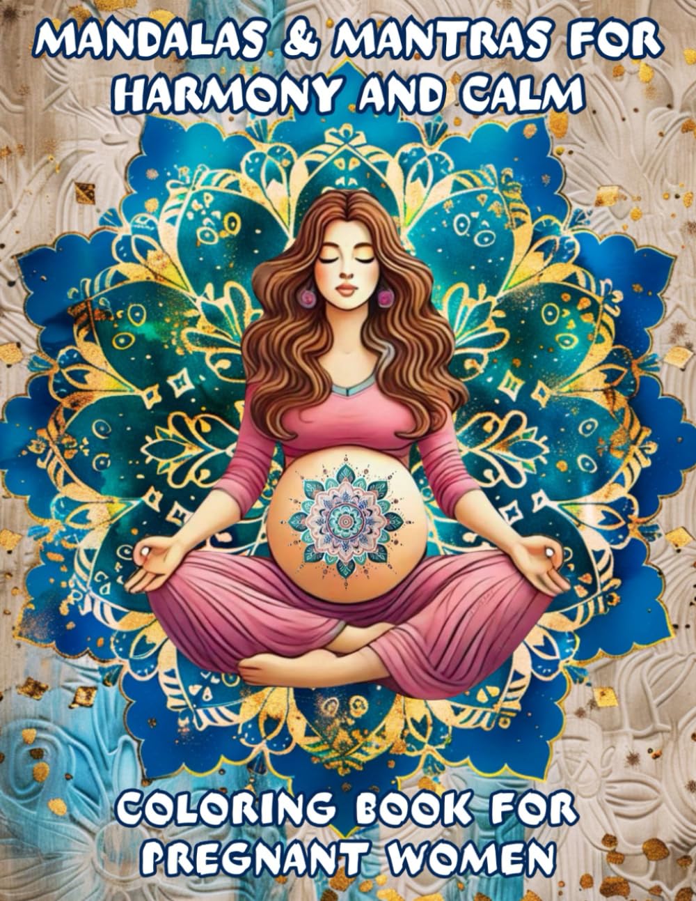 Mandala Coloring Book for Pregnant Women: Pregnancy Mandala Coloring Book Relaxing Mandalas and Mantras for Calm, Mindfulness, and Inner Balance