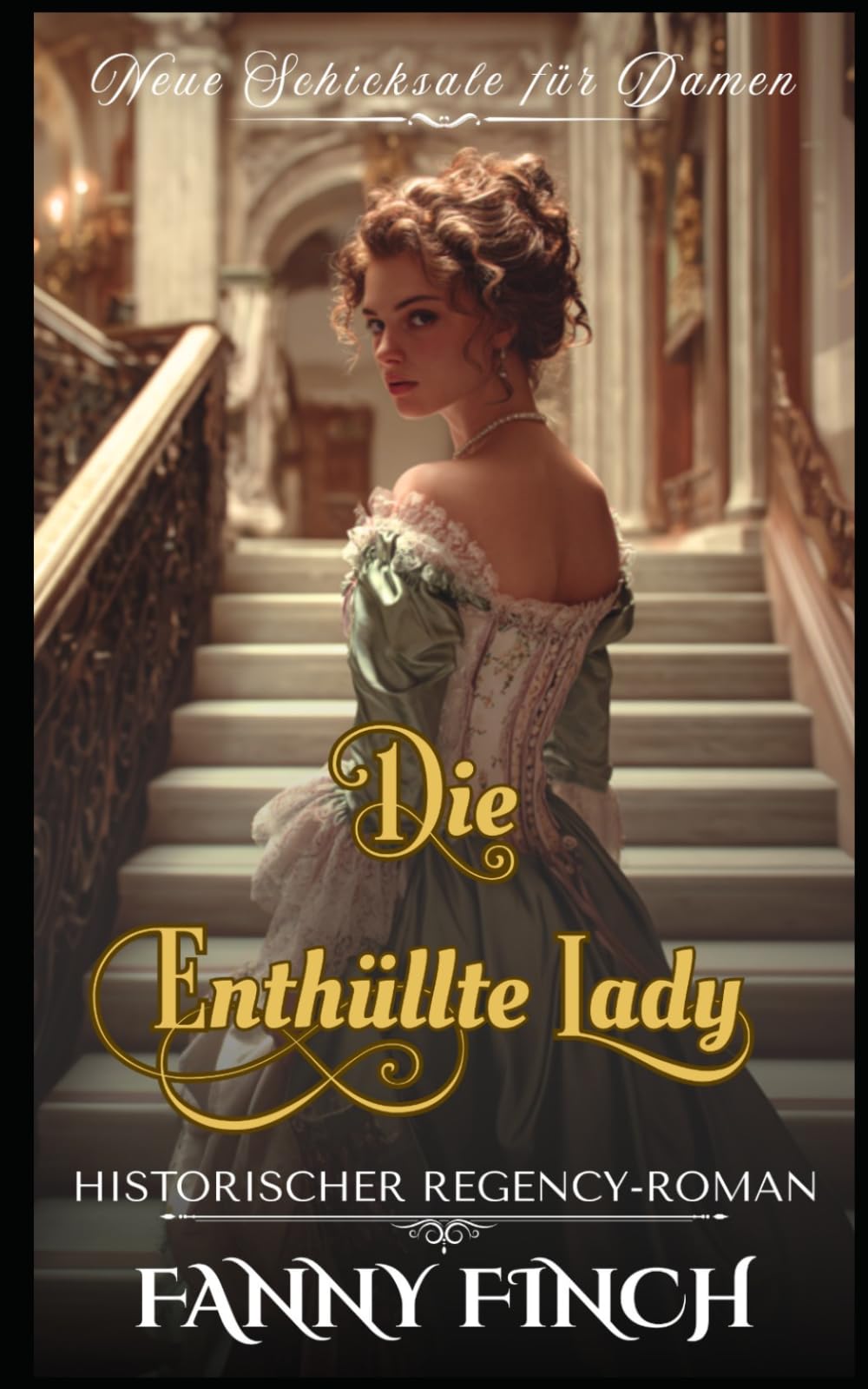 Die Enthüllte Lady: Historischer Regency - Roman (Neue Schicksale Für Damen – Band 2)