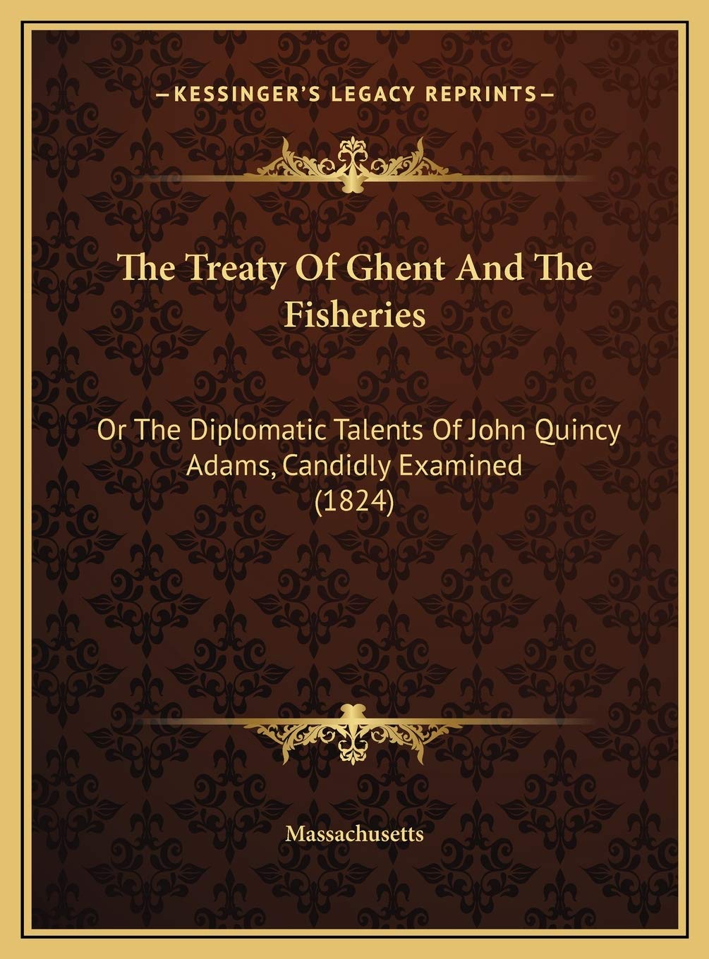 The Treaty Of Ghent And The Fisheries: Or The Diplomatic Talents Of ...