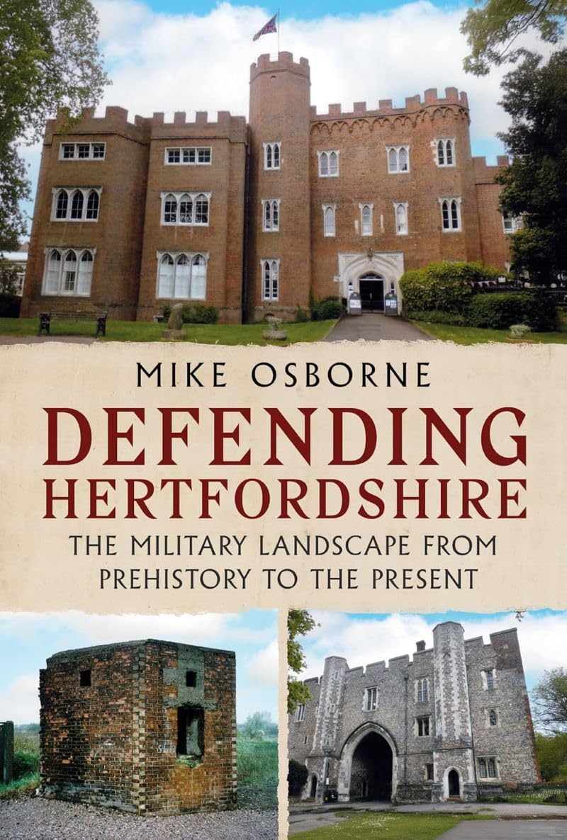 Defending Hertfordshire: The Military Landscape from Prehistory to the Present