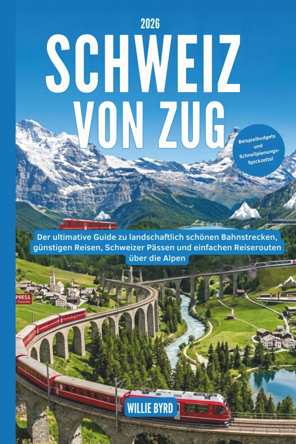 SCHWEIZ VON ZUG 2026: Der ultimative Guide zu landschaftlich schönen Bahnstrecken, günstigen Reisen, Schweizer Pässen und einfachen Reiserouten über die Alpen