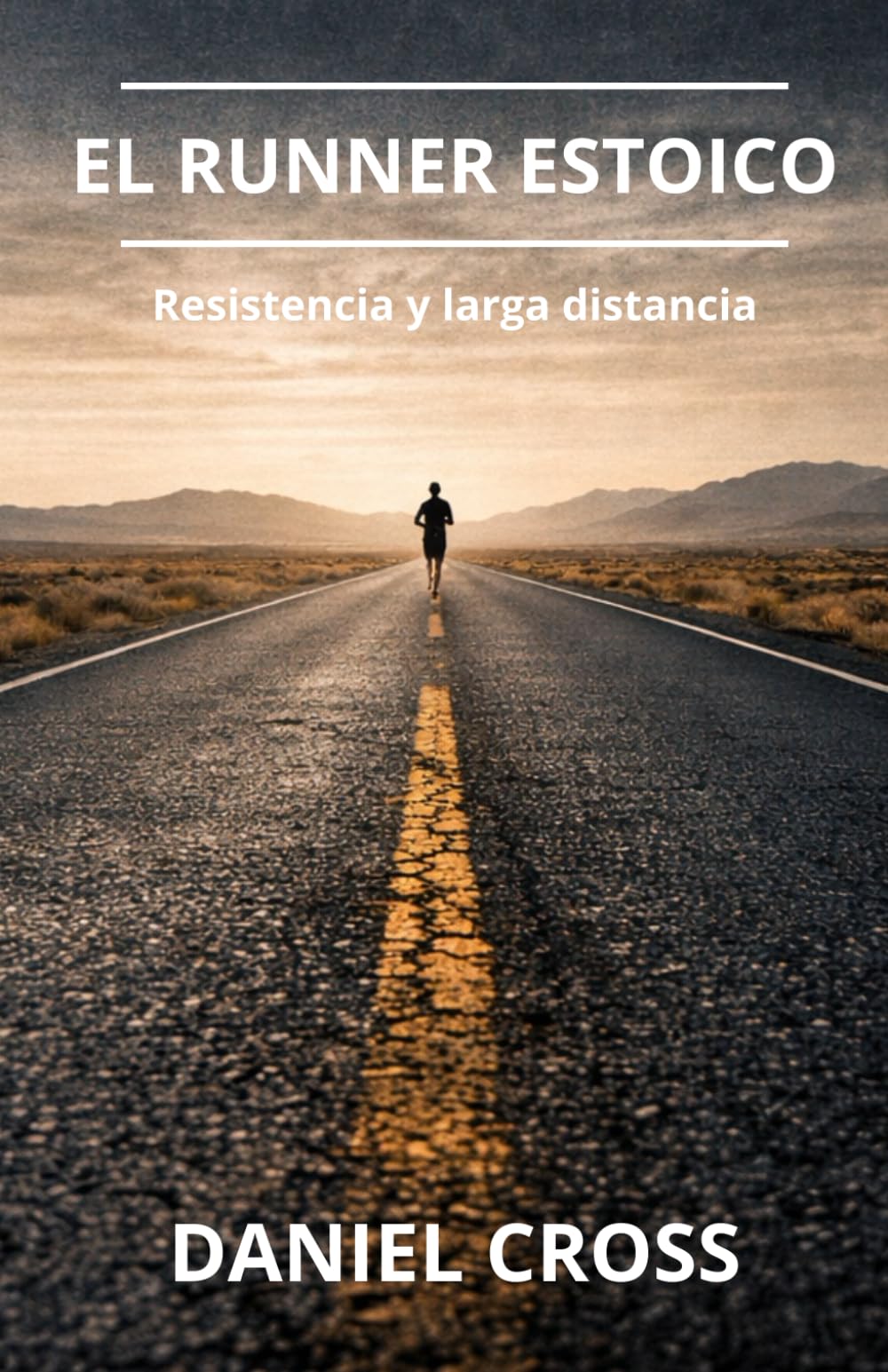 El Runner Estoico. Resistencia y Larga Distancia: Entrenamiento físico, fortaleza mental y disciplina para correr más lejos, más fuerte y sin rendirse