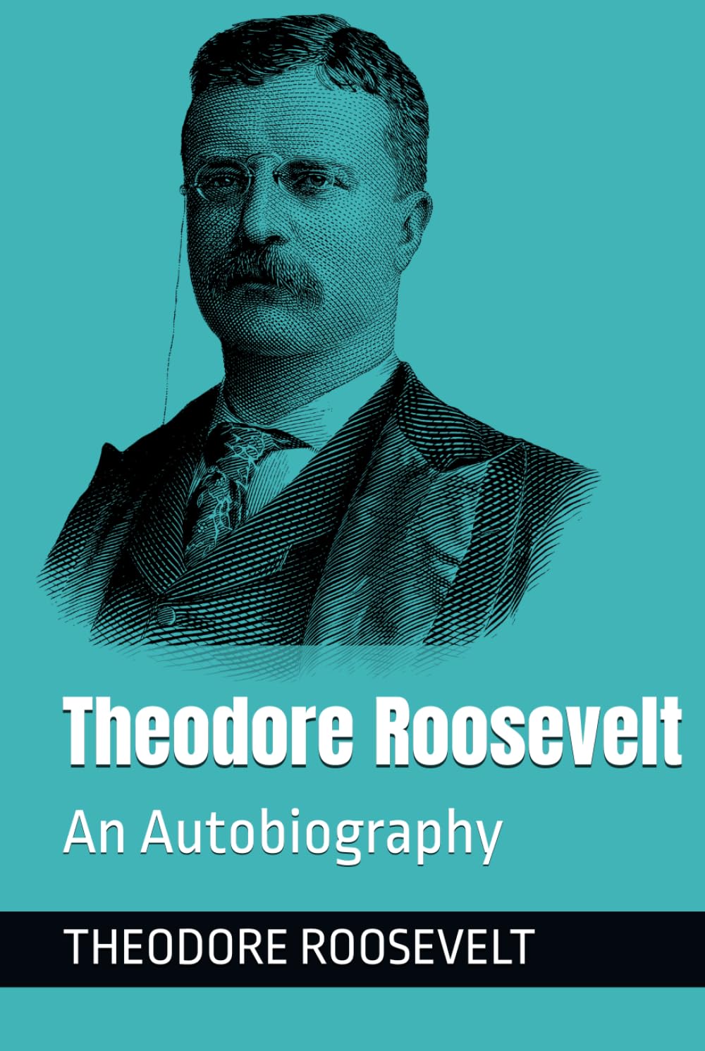 Theodore Roosevelt: An Autobiography
