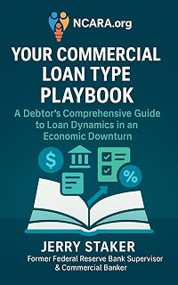 Book #4 – Your Commercial Loan Type Playbook : A Debtor's Comprehensive Guide to Loan Dynamics in an Economic Downturn (Inside Commercial Credit - Foundations Series)