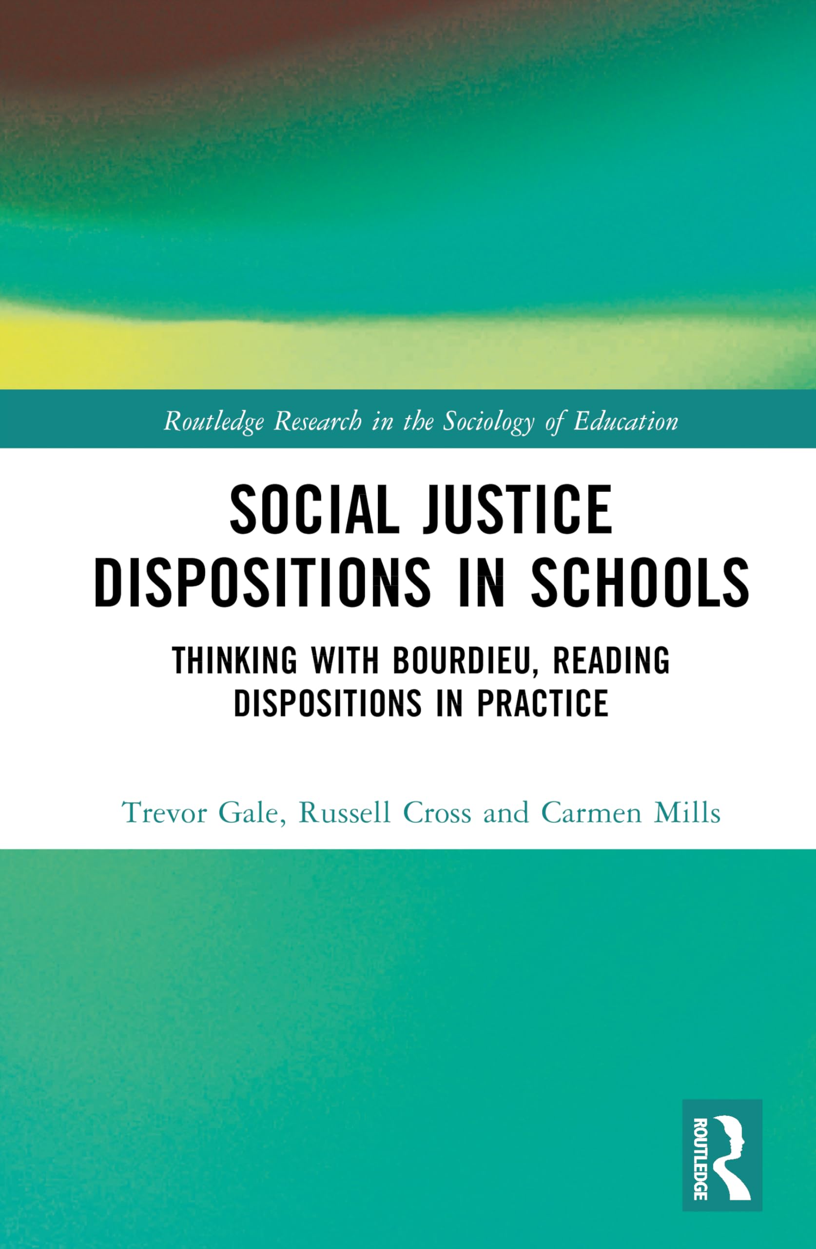 Social Justice Dispositions in Schools: Thinking with Bourdieu, Reading Dispositions in Practice (Routledge Research in the Sociology of Education)