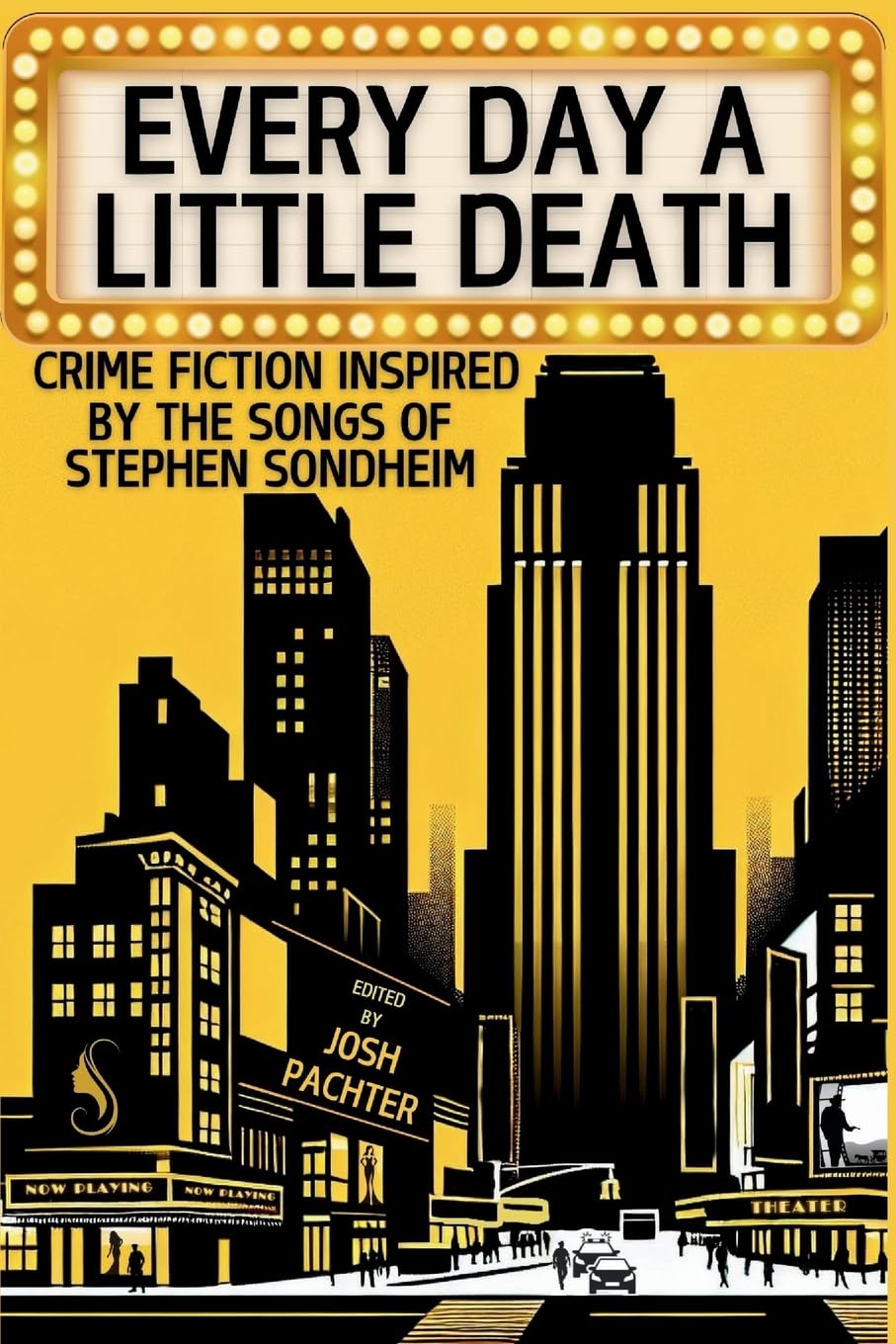 Every Day a Little Death: Crime Fiction Inspired by the Songs of Stephen Sondheim: 8 (The Inspired by Anthologies)