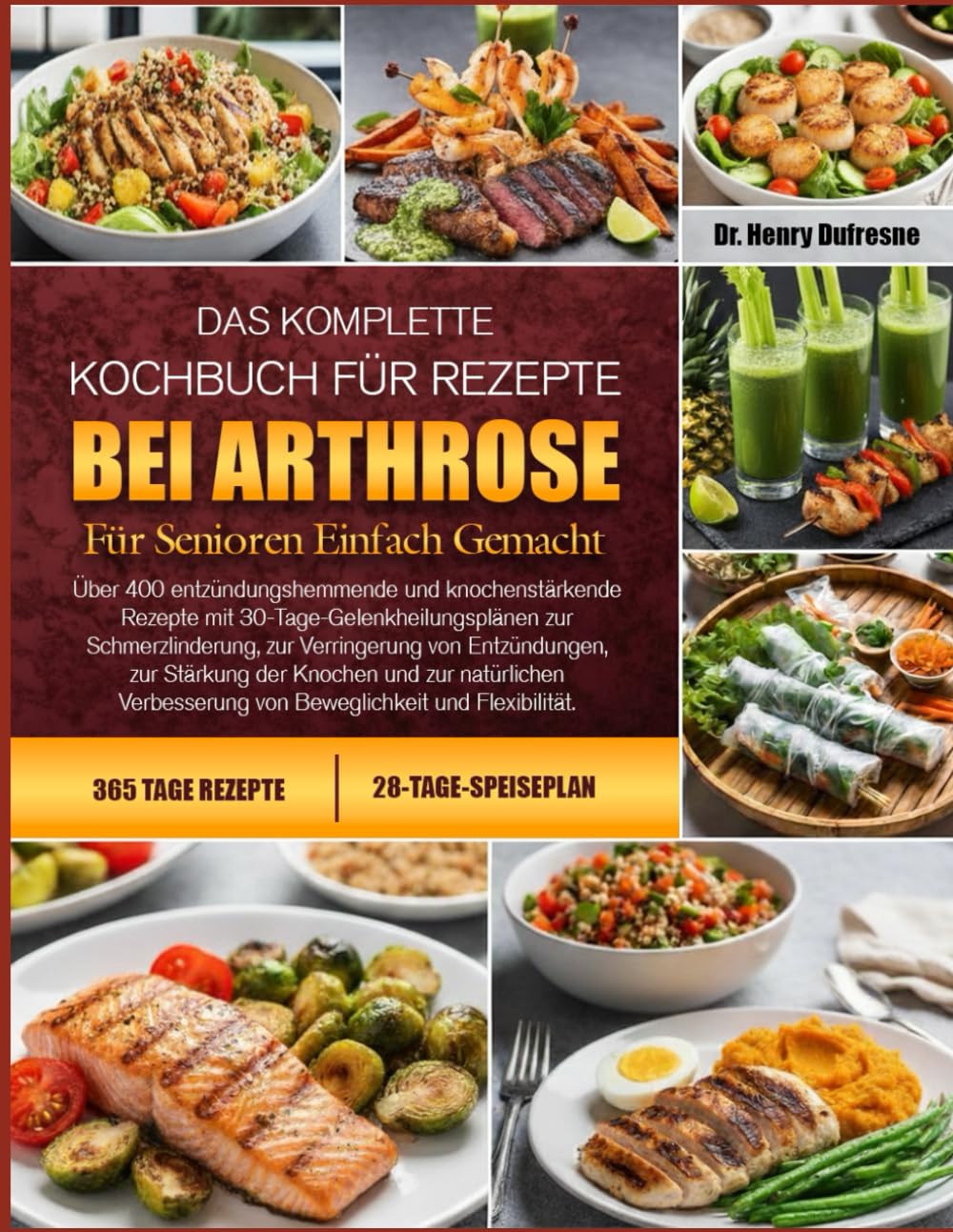 DAS KOMPLETTE KOCHBUCH FÜR REZEPTE BEI ARTHROSE FÜR SENIOREN EINFACH GEMACHT: Über 400 entzündungshemmende und knochenstärkende Rezepte mit ... zur Verringerung von Entzündungen, zur