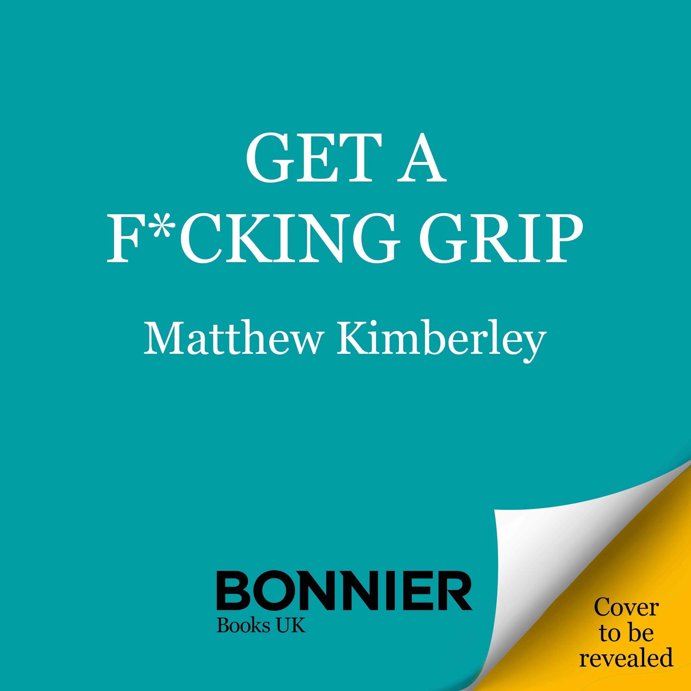 Get a F*cking Grip: How to Get Your Life Back on Track