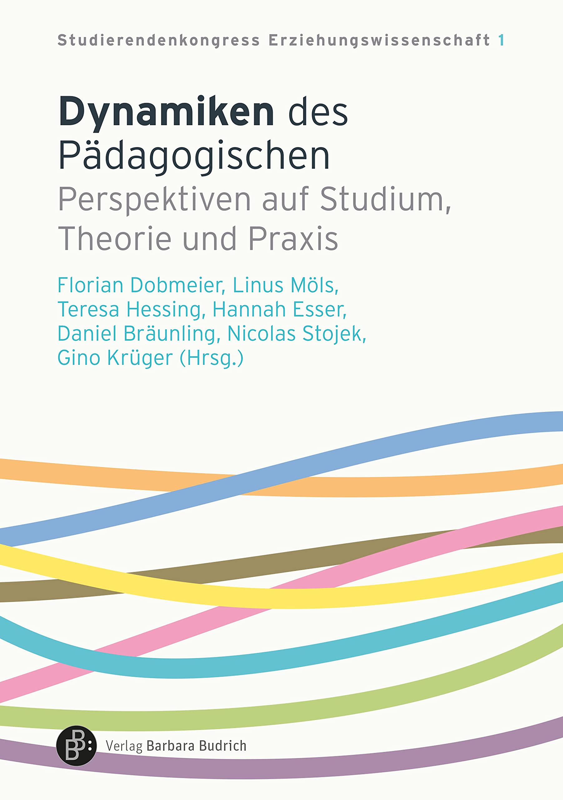Dynamiken des Pädagogischen: Perspektiven auf Studium, Theorie und Praxis (SKEW - Studierendenkongress Erziehungswissenschaft 1) (German Edition)