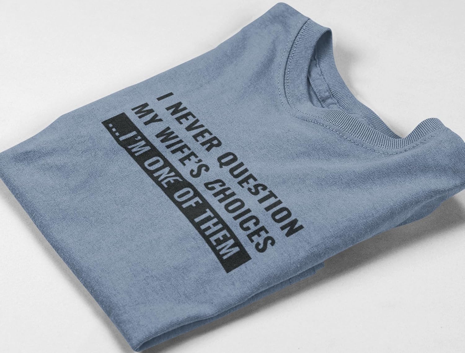 I Never Question My Wife’s Choices T-Shirt Funny Husband Humor Tee for Men