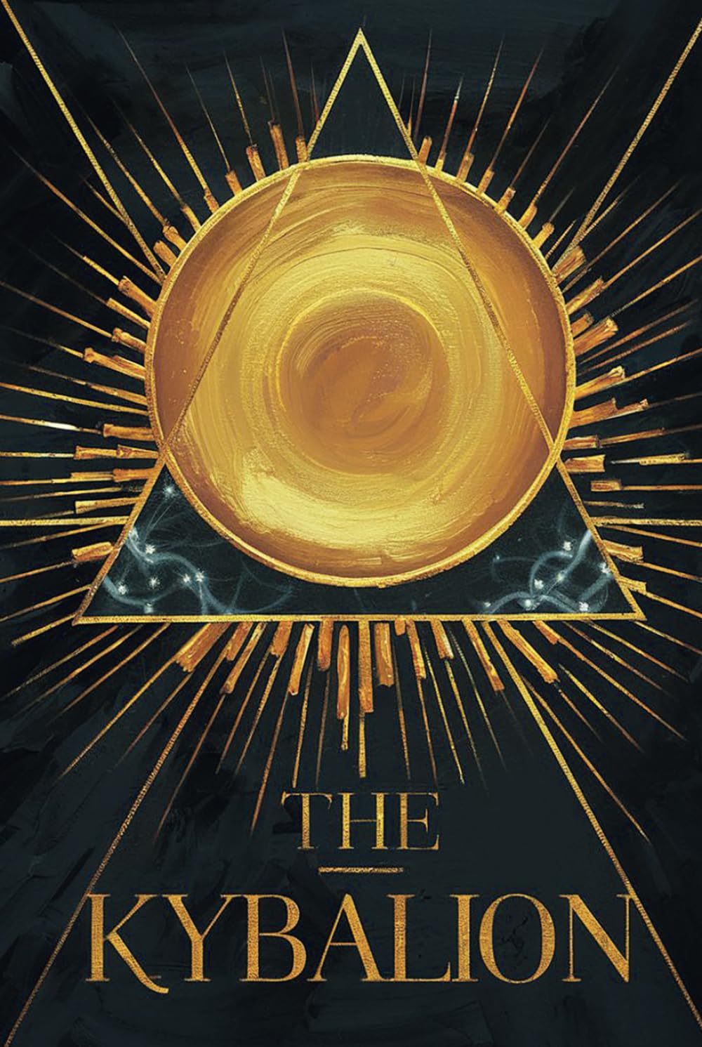 The Kybalion: Eternal Secrets of Hermetic Wisdom & Universal Truths - A Comprehensive Guide to Ancient Alchemy and the Transformational Laws of the Cosmos
