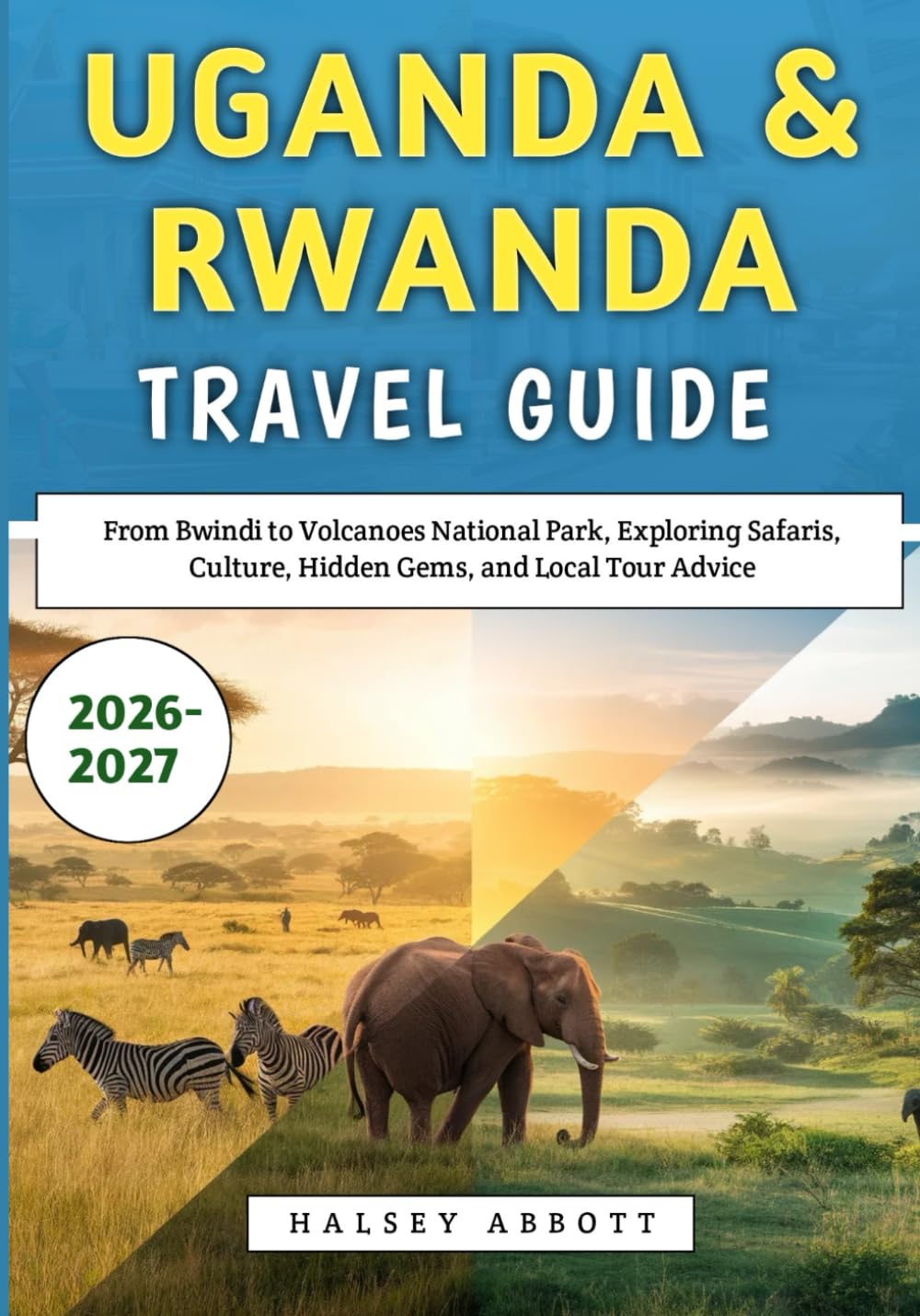 Uganda & Rwanda Travel Guide 2026–2027: From Bwindi to Volcanoes National Park, Exploring Safaris, Culture, Hidden Gems, and Local Tour Advice