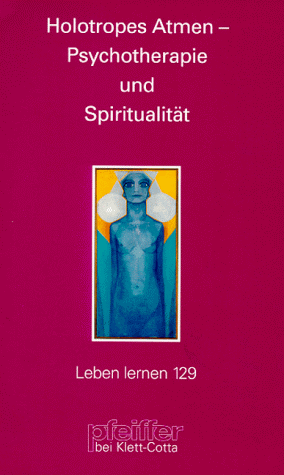 Holotropes Atmen - Psychotherapie und Spiritualität (Leben Lernen 129) Holotropes Atmen - Psychotherapie und Spiritualität (Leben Lernen 129)