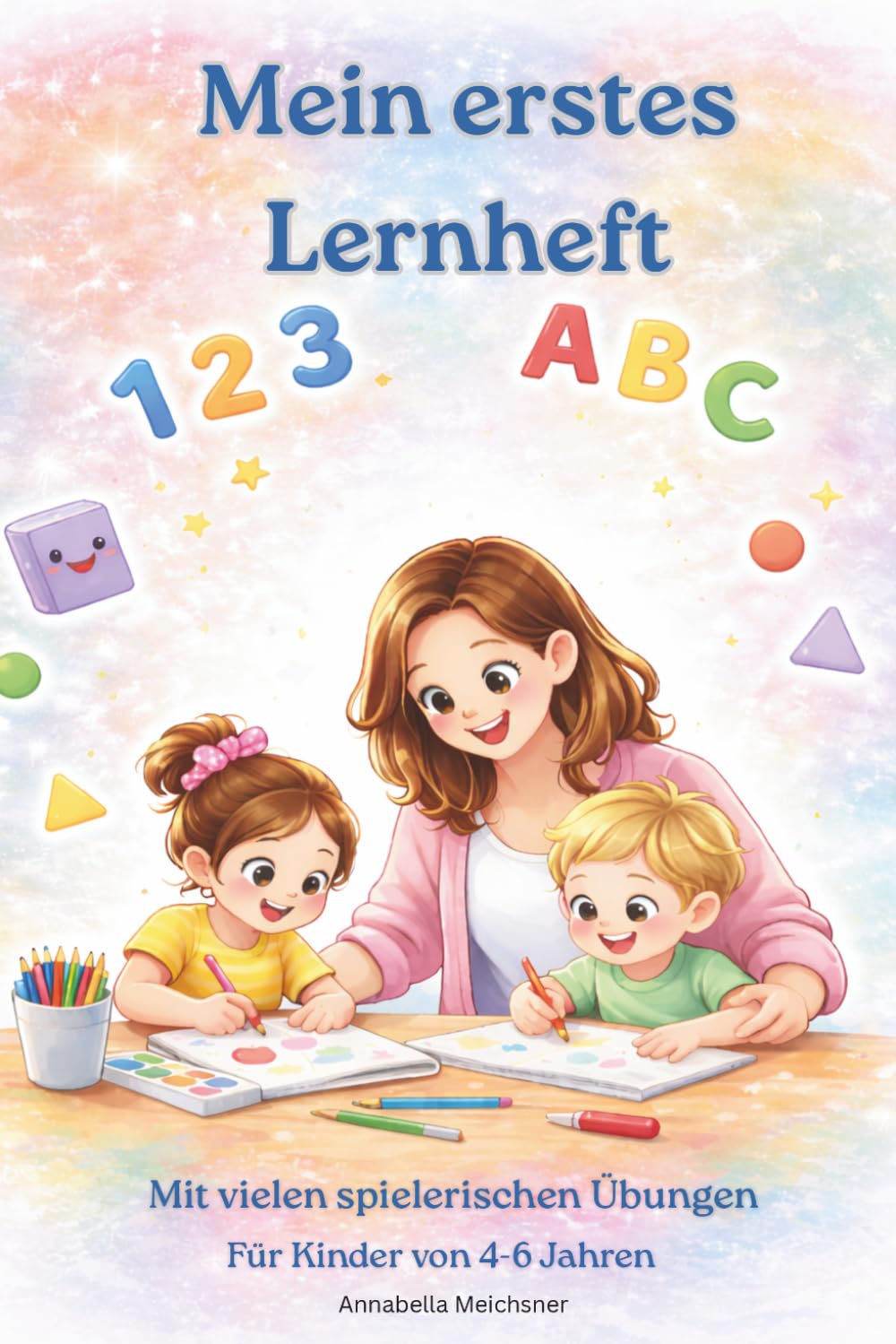 Lernheft für Kinder von 4-6 Jahren: Vorschule – Ein Liebevolles, spielerisches und selbstständiges lernen mit Zahlen, Buchstaben, Logik und Kreativität.