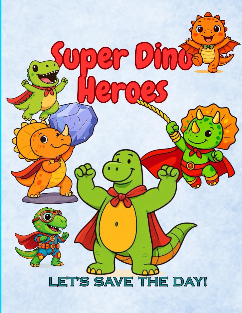 Super Dino Heroes- Let's Save The Day! Super Dino Heroes Coloring Book: Exciting Dinosaur Superpowers and Adventures for Kids Ages 6-12 (Dinosaur Hero ... Dino World - A Fun Coloring Book For Kids)