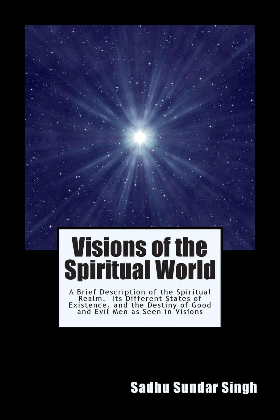 Visions of the Spiritual World: A Brief Description of the Spiritual Realm, Its Different States of Existence, and the Destiny of Good and Evil Men As Seen in Visions Paperback – January 6, 2014