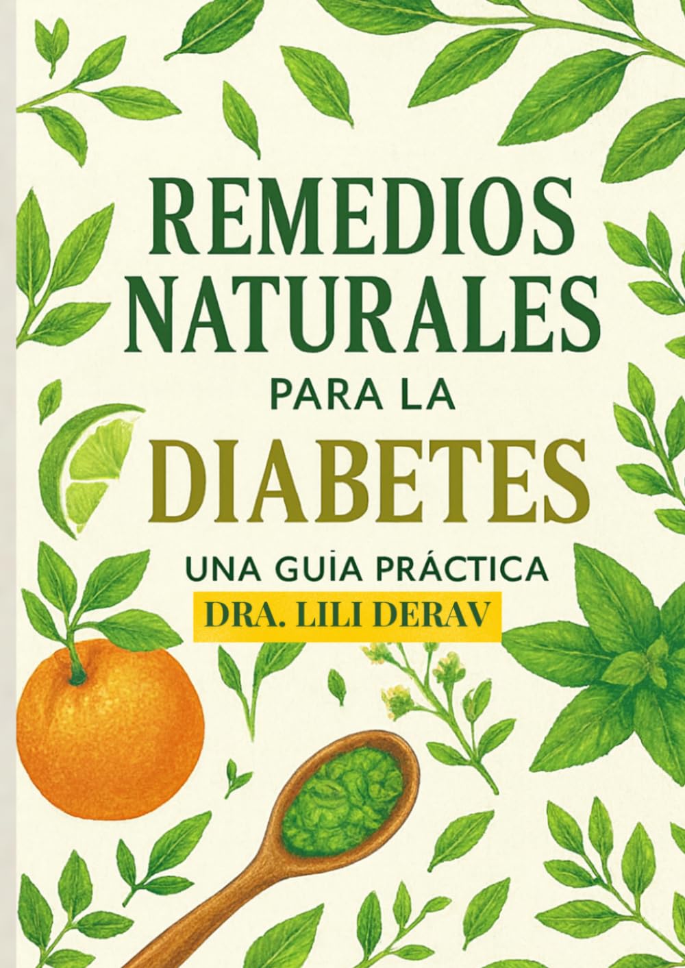 Remedios Naturales para la Diabetes (Guía Práctica) de la Dra. Lili Derav: Controla tu Glucosa con Plantas, Evidencia Científica y Dosis Exactas – Fenogreco, Berberina, Gymnema y Más (Edición 2026)