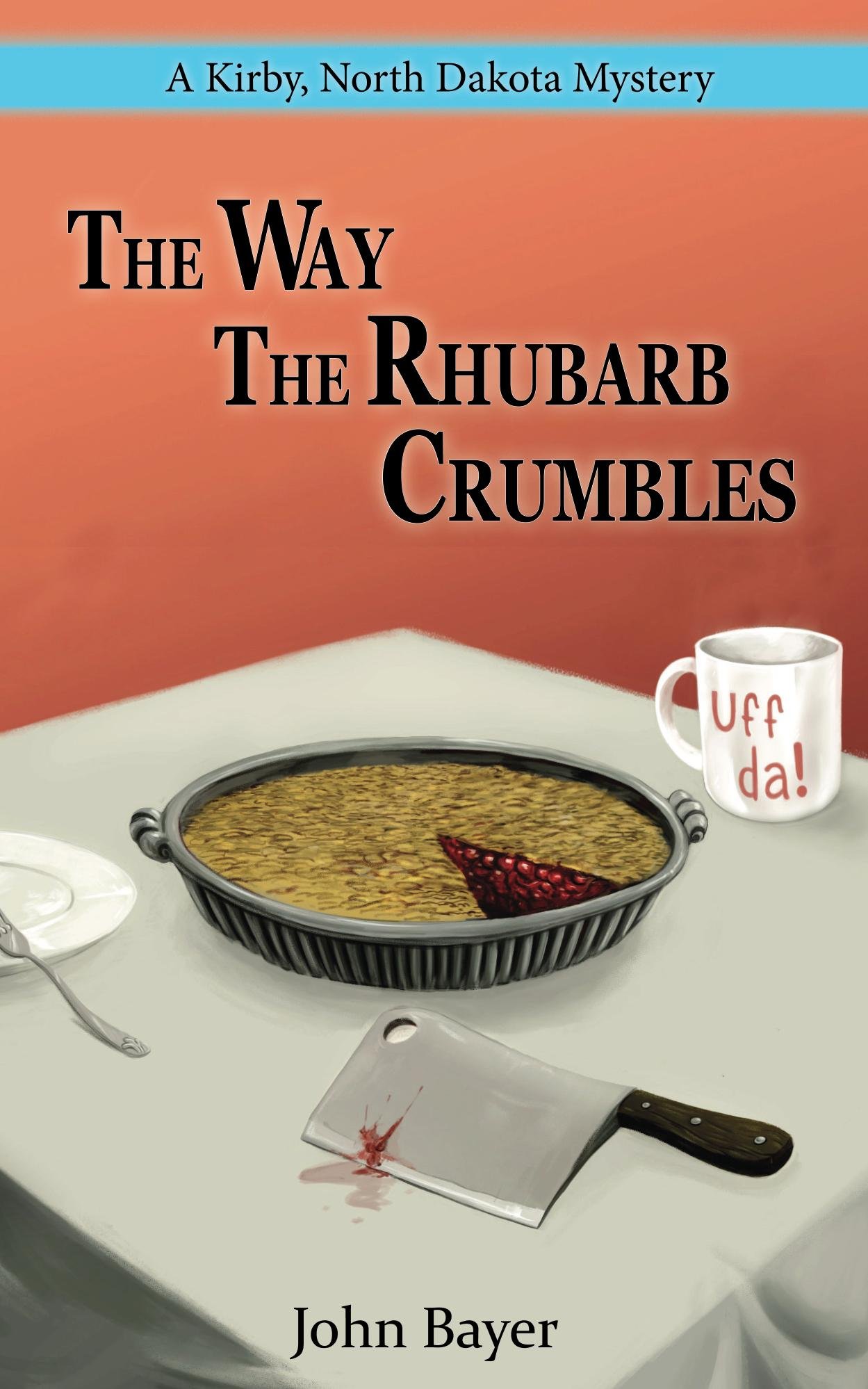 The Way The Rhubarb Crumbles (A Kirby, North Dakota Mystery Book 1)