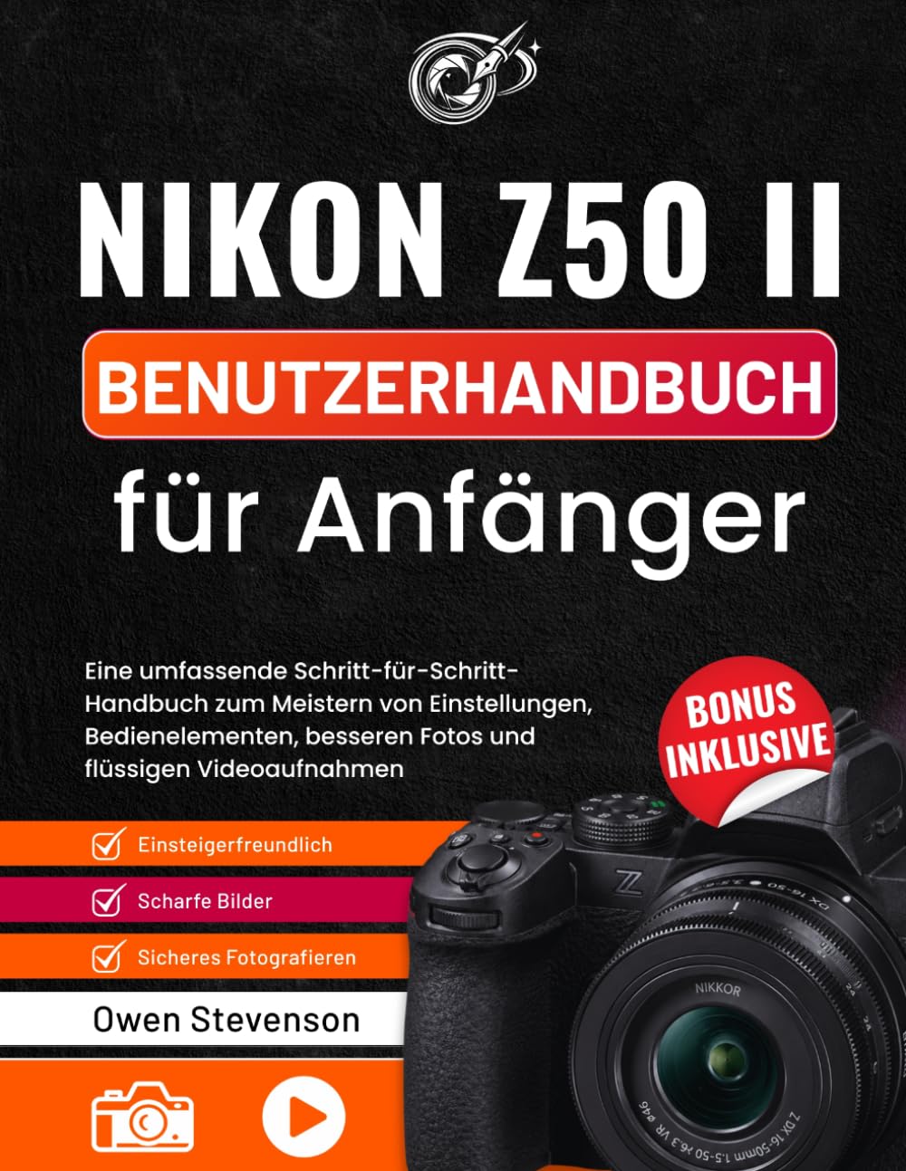 Nikon Z50 II Benutzerhandbuch für Anfänger: Eine umfassende Schritt-für-Schritt-Handbuch zum Meistern von Einstellungen, Bedienelementen, besseren Fotos und flüssigen Videoaufnahmen